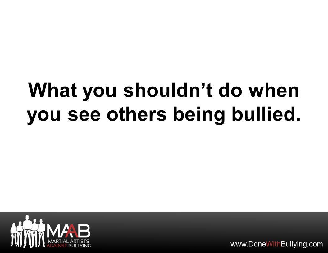 What you shouldn’t do when you see others being bullied.