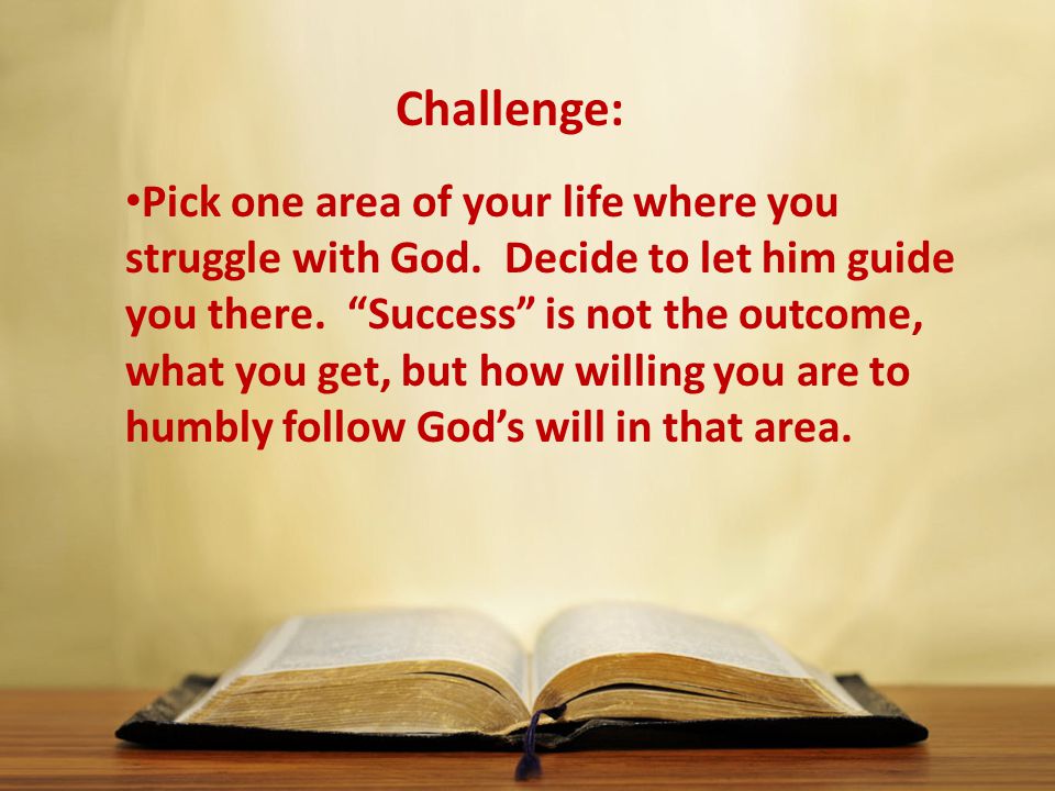 Pick one area of your life where you struggle with God.