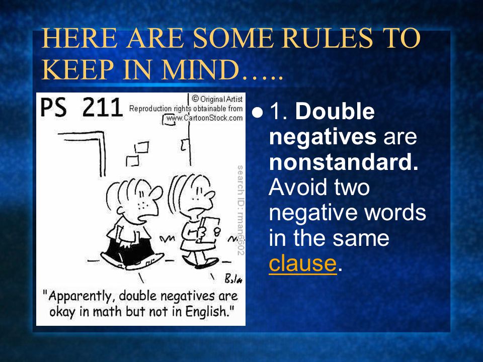HERE ARE SOME RULES TO KEEP IN MIND….. 1. Double negatives are nonstandard.