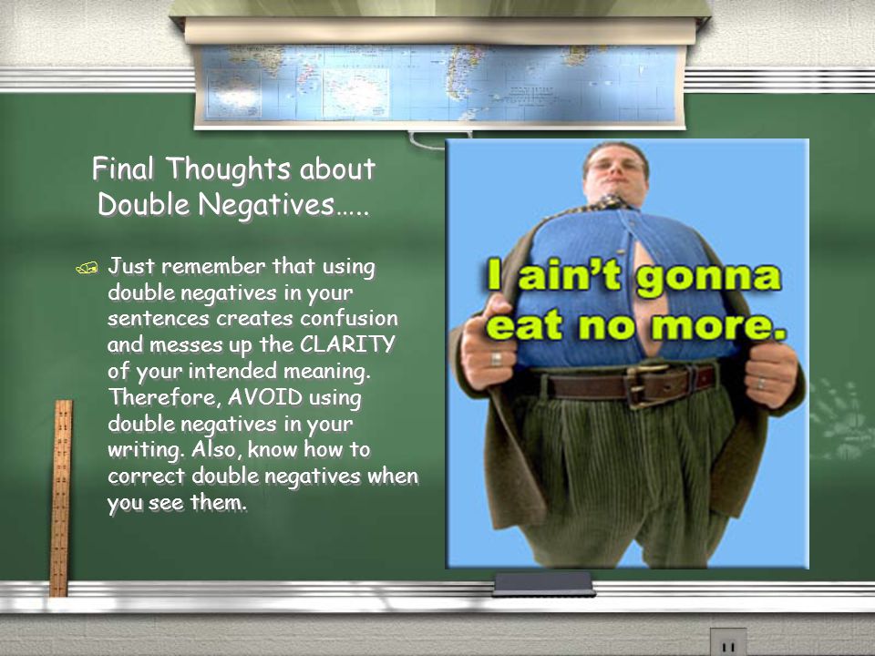 Final Thoughts about Double Negatives…..