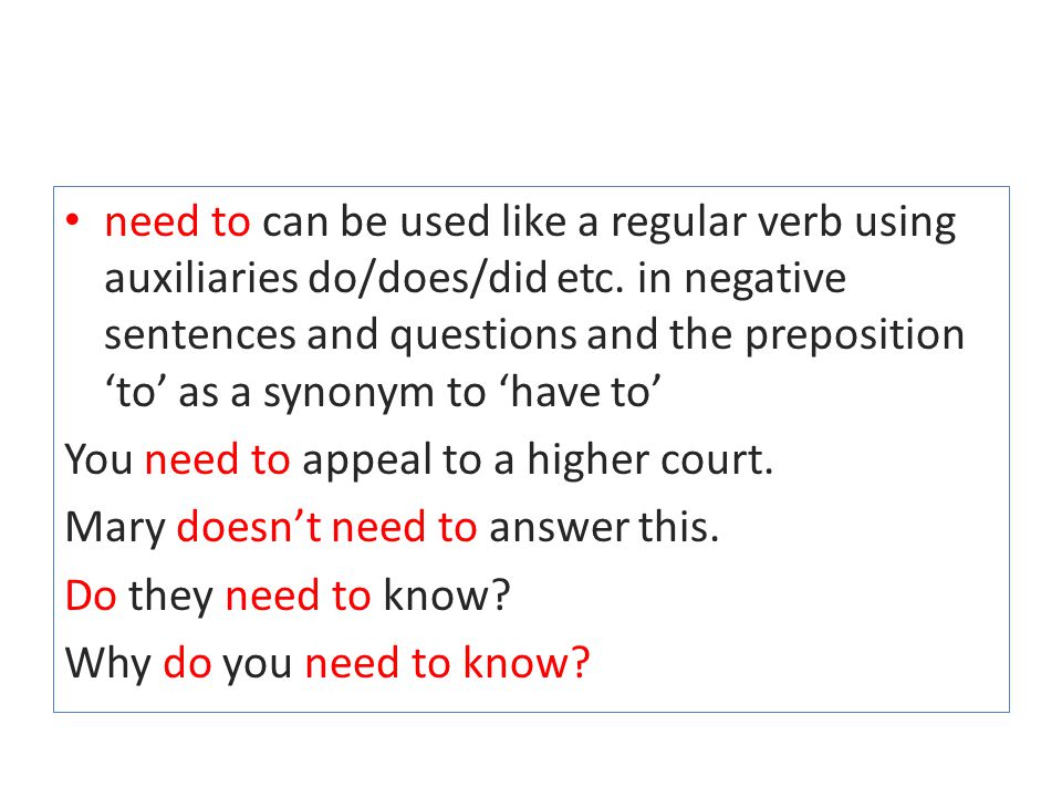 need to can be used like a regular verb using auxiliaries do/does/did etc.