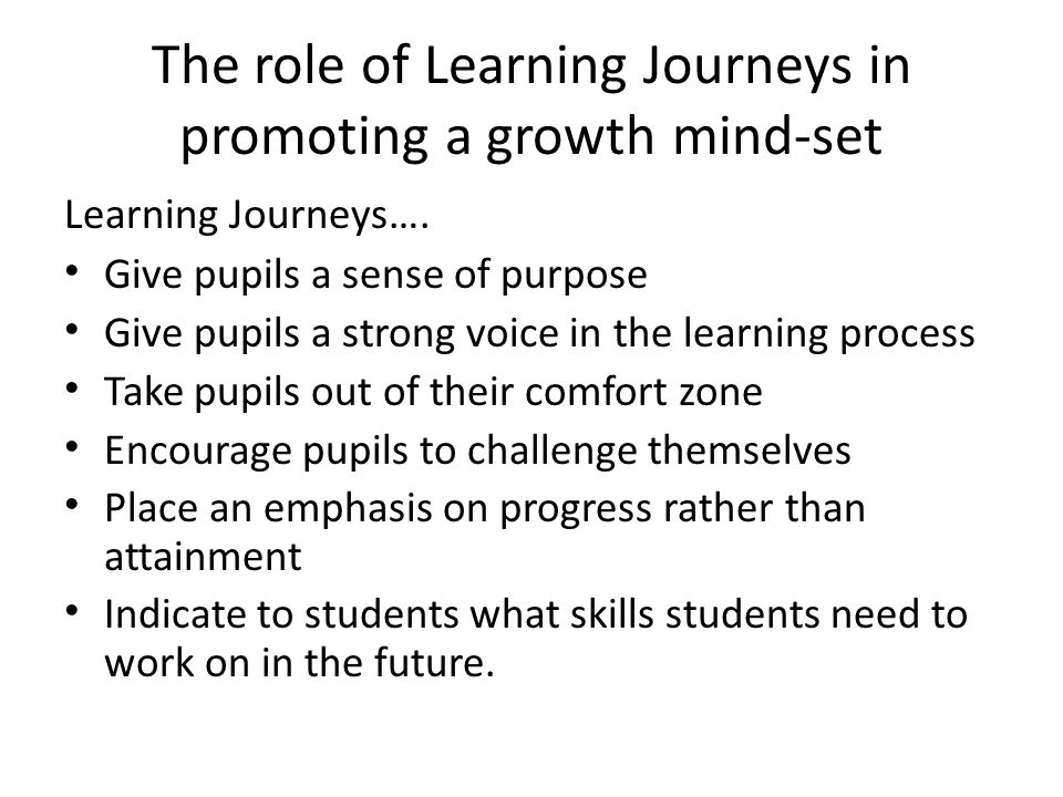 The role of Learning Journeys in promoting a growth mind-set Learning Journeys….