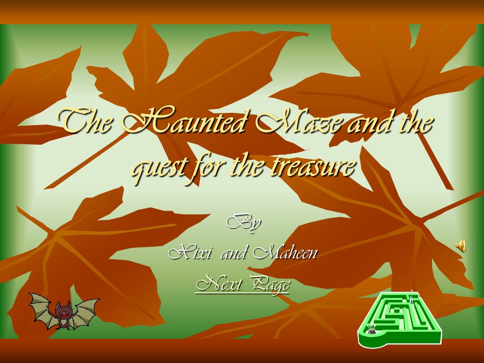 The Haunted Maze and the quest for the treasure By Xixi and Maheen Next Page Next Page