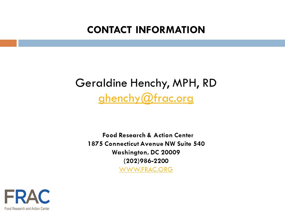 CONTACT INFORMATION Geraldine Henchy, MPH, RD Food Research & Action Center 1875 Connecticut Avenue NW Suite 540 Washington, DC (202)