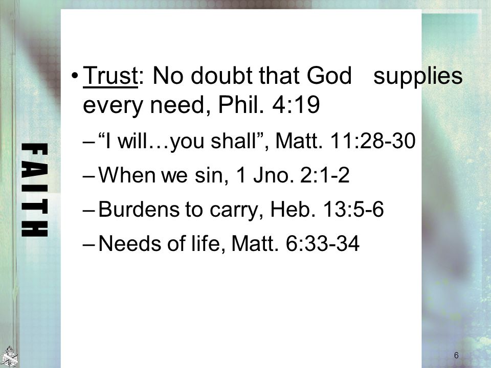 F A I T H Trust: No doubt that God supplies every need, Phil.