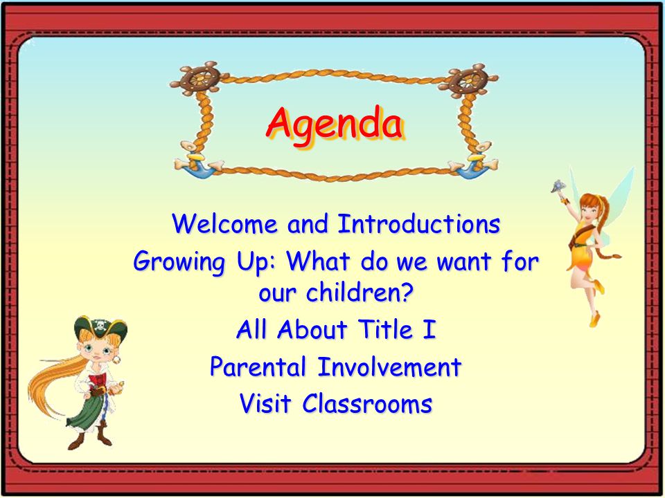 AgendaAgenda Welcome and Introductions Growing Up: What do we want for our children.
