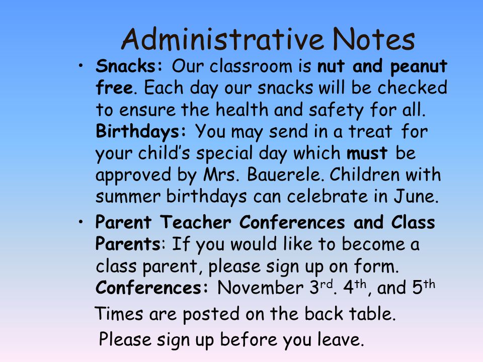 Administrative Notes Snacks: Our classroom is nut and peanut free.