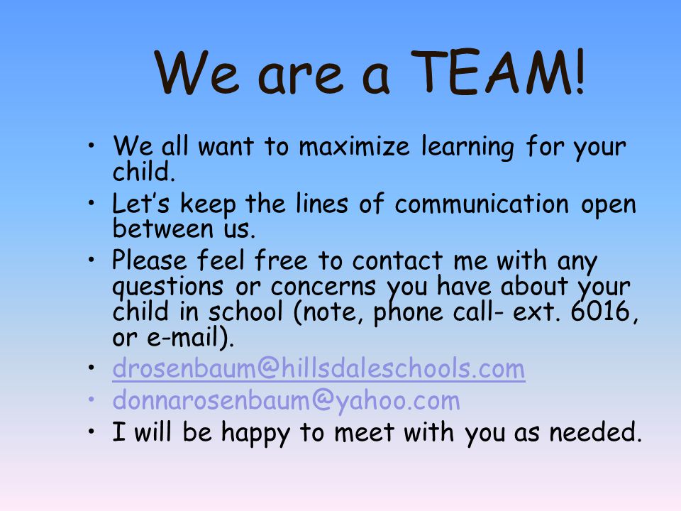 We are a TEAM. We all want to maximize learning for your child.
