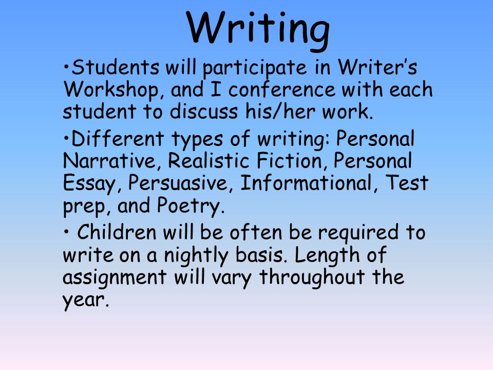 Writing Students will participate in Writer’s Workshop, and I conference with each student to discuss his/her work.