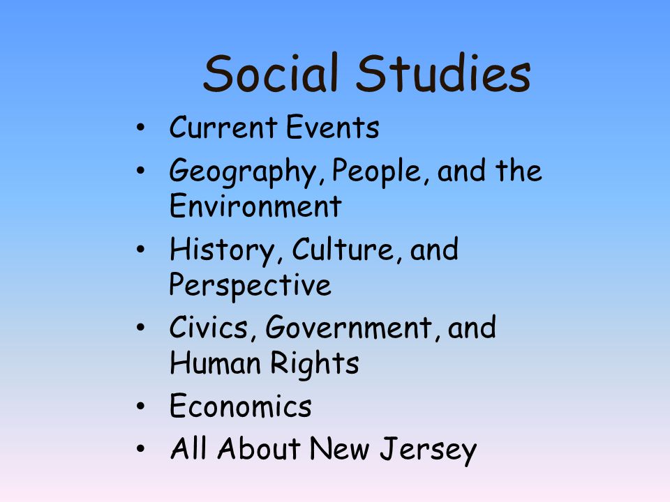 Social Studies Current Events Geography, People, and the Environment History, Culture, and Perspective Civics, Government, and Human Rights Economics All About New Jersey