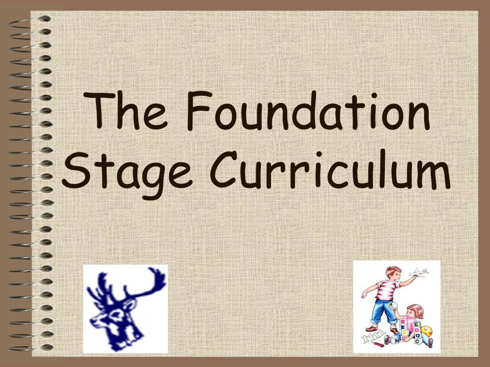 The Foundation Stage Curriculum