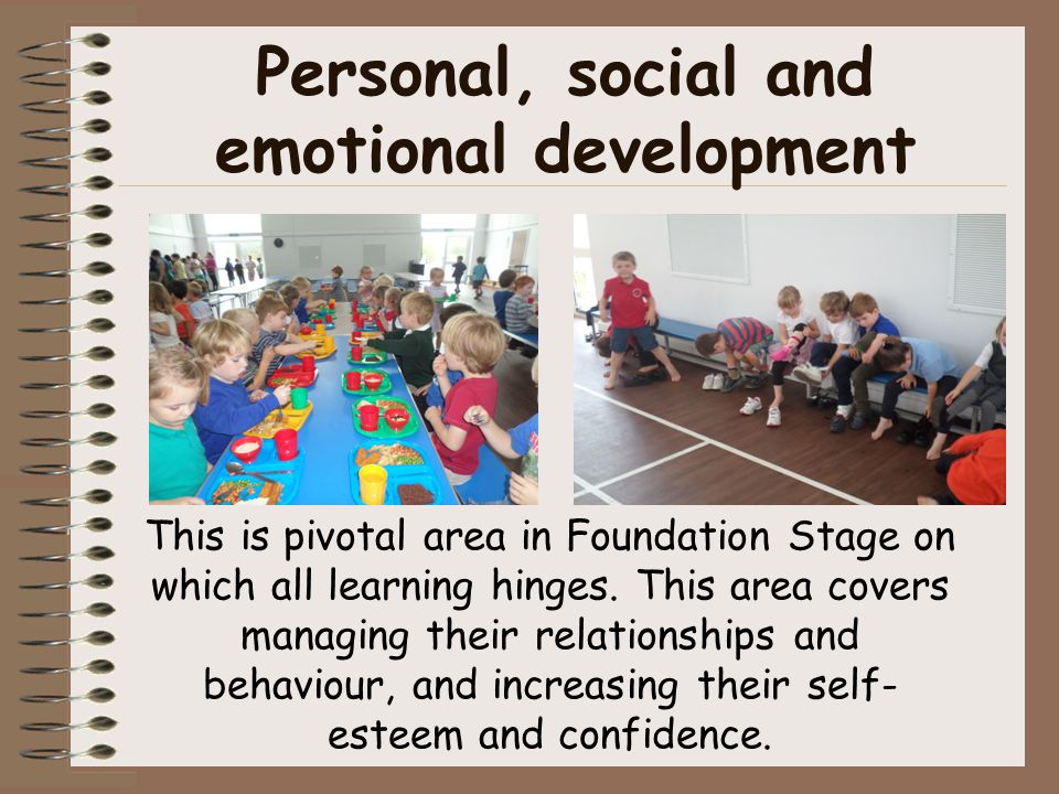 Personal, social and emotional development This is pivotal area in Foundation Stage on which all learning hinges.