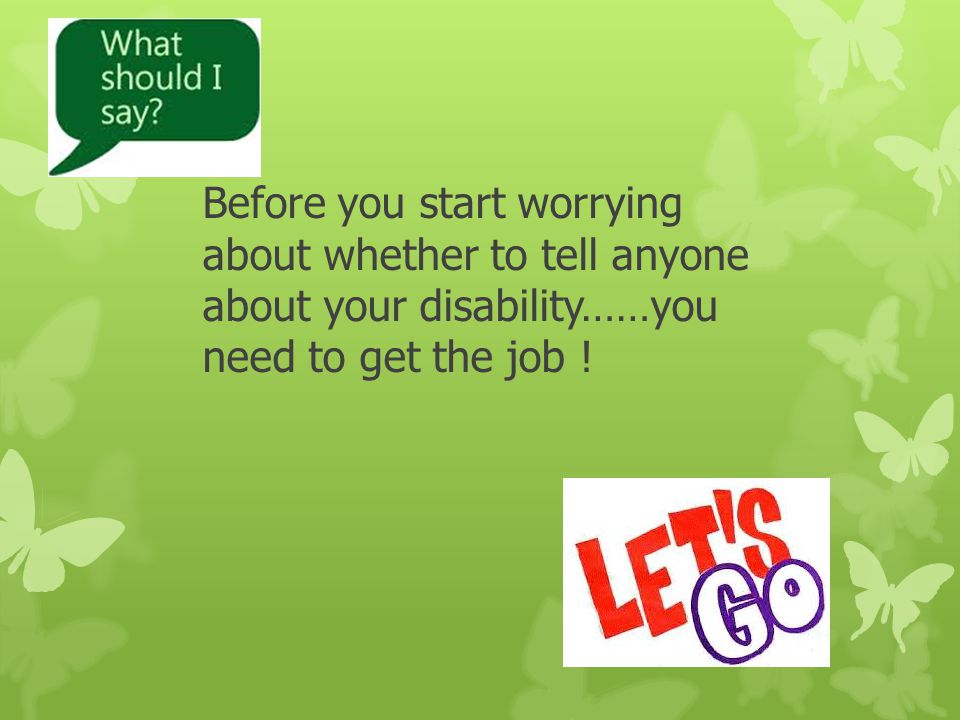 Before you start worrying about whether to tell anyone about your disability……you need to get the job !