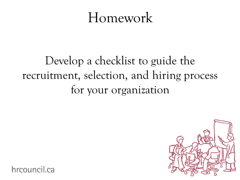Homework Develop a checklist to guide the recruitment, selection, and hiring process for your organization