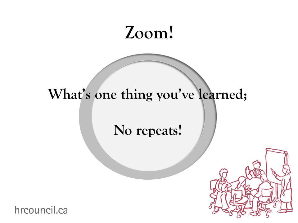 Zoom! What’s one thing you’ve learned; No repeats!