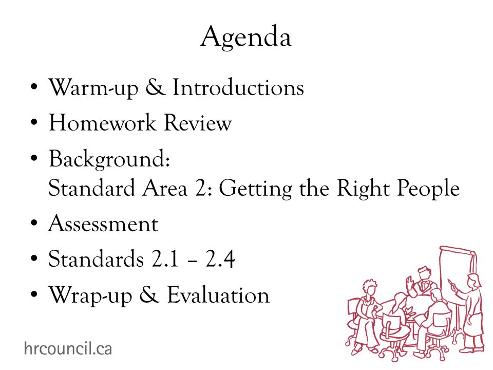 Agenda Warm-up & Introductions Homework Review Background: Standard Area 2: Getting the Right People Assessment Standards 2.1 – 2.4 Wrap-up & Evaluation