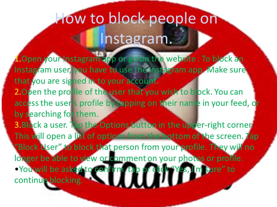 How to block people on Instagram. 1.Open your Instagram app or go on the website.
