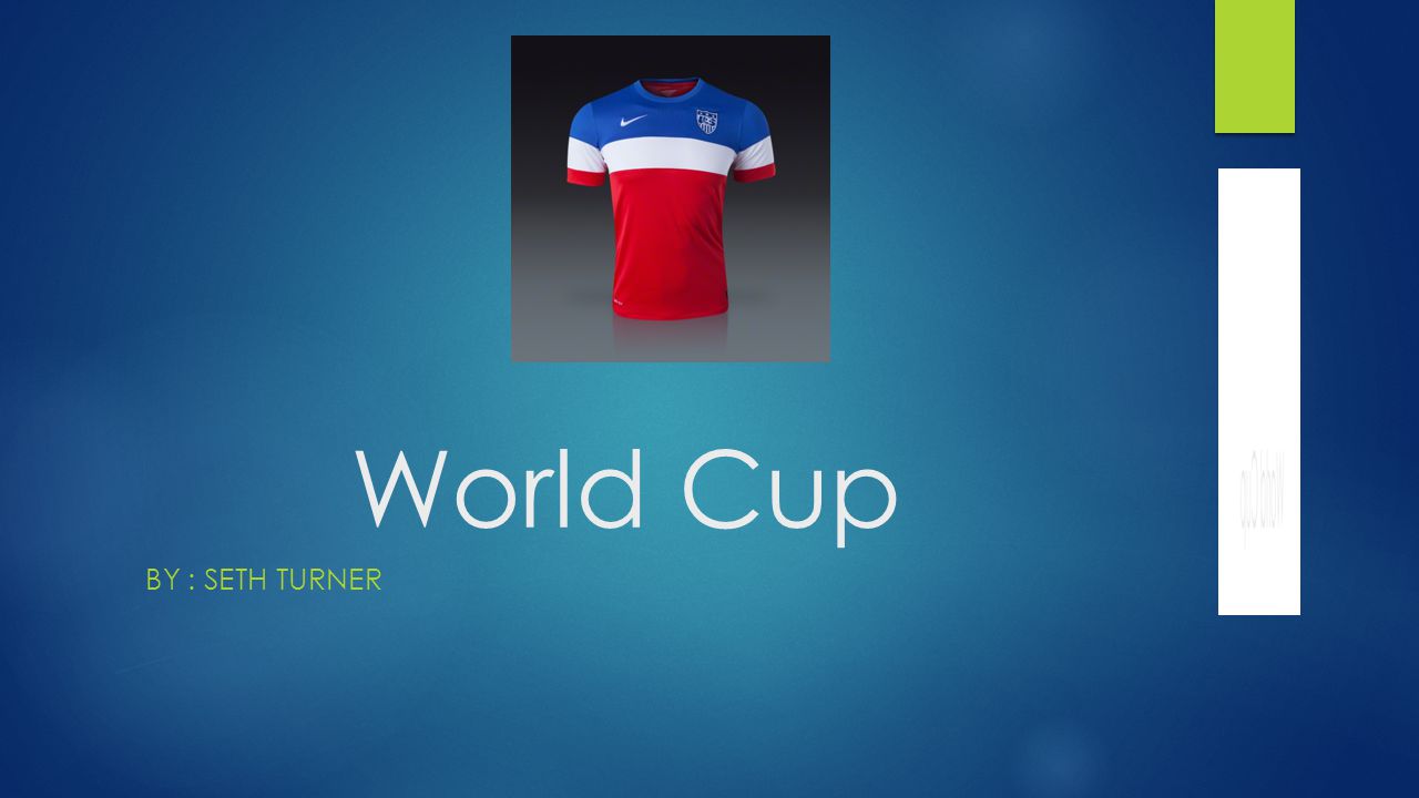 World Cup BY : SETH TURNER