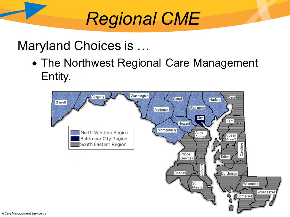 Regional CME Maryland Choices is …  The Northwest Regional Care Management Entity.