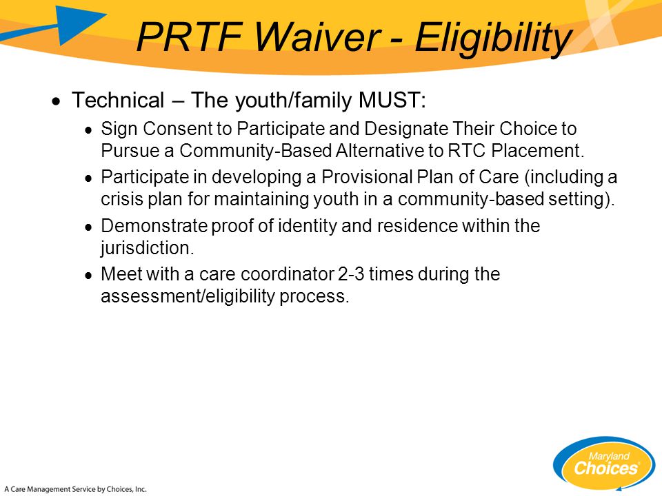  Technical – The youth/family MUST:  Sign Consent to Participate and Designate Their Choice to Pursue a Community-Based Alternative to RTC Placement.