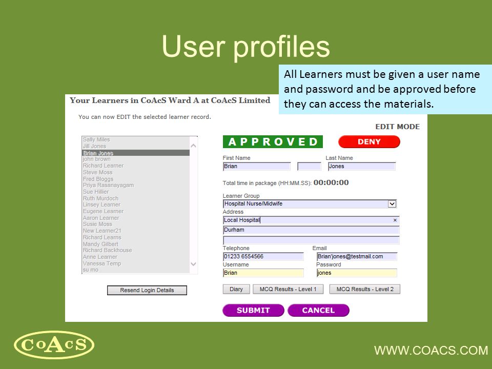 User profiles All Learners must be given a user name and password and be approved before they can access the materials.