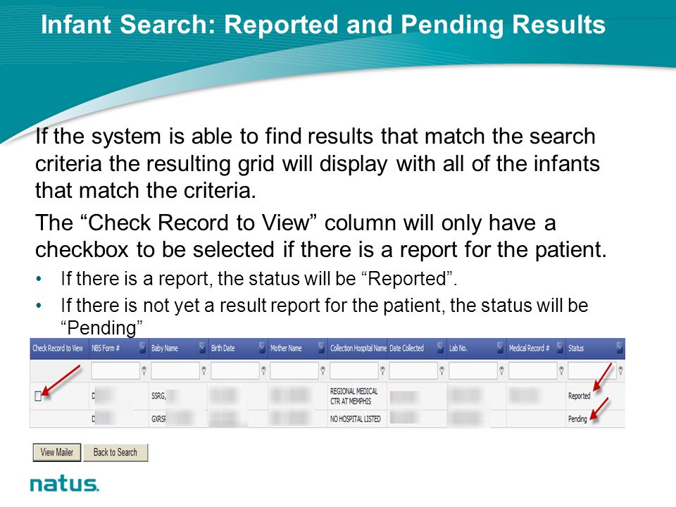 Infant Search: Reported and Pending Results If the system is able to find results that match the search criteria the resulting grid will display with all of the infants that match the criteria.