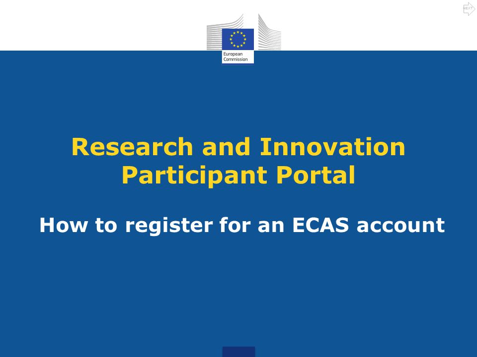 Research and Innovation Participant Portal How to register for an ECAS account NEXT