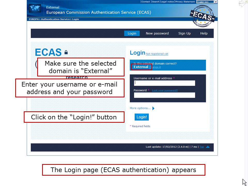 The Login page (ECAS authentication) appears Make sure the selected domain is External Click on the Login! button Enter your username or  address and your password NEXT
