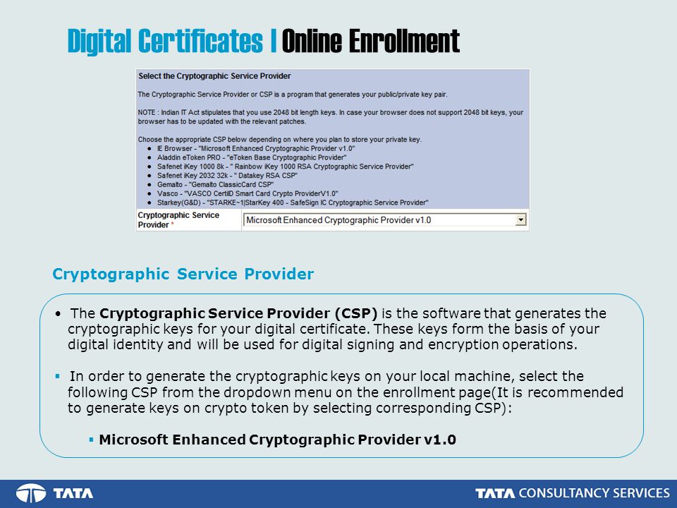 The Cryptographic Service Provider (CSP) is the software that generates the cryptographic keys for your digital certificate.