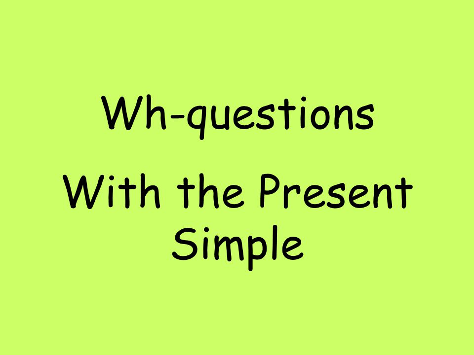 Wh-questions With the Present Simple
