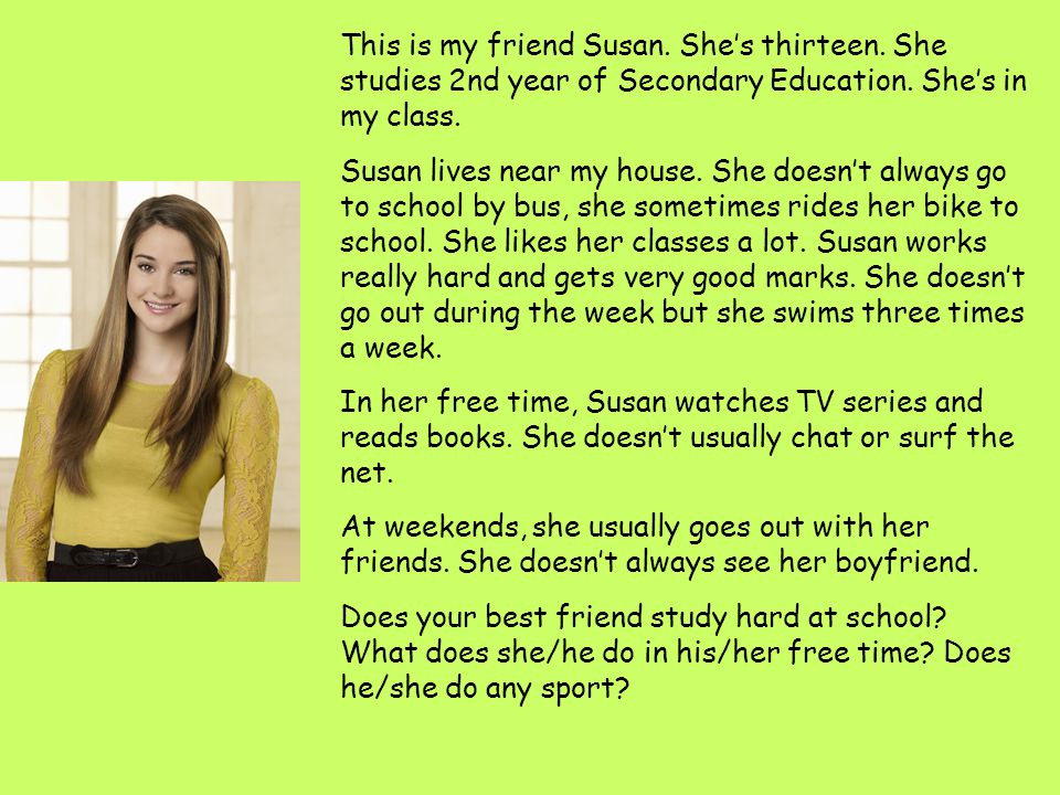This is my friend Susan. She’s thirteen. She studies 2nd year of Secondary Education.