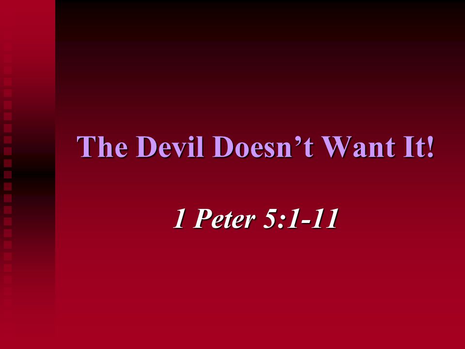 The Devil Doesn’t Want It! 1 Peter 5:1-11