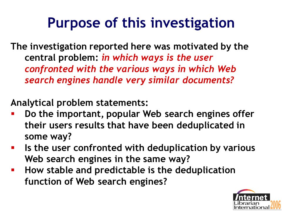 Deduplication of very similar files by Web search engines (2) Deduplication can serve several purposes: For the search engines themselves it can improve the work of Web crawlers and systems to archive the Web.