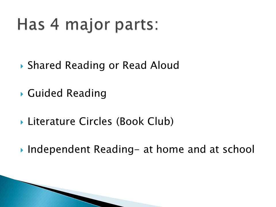  Shared Reading or Read Aloud  Guided Reading  Literature Circles (Book Club)  Independent Reading- at home and at school
