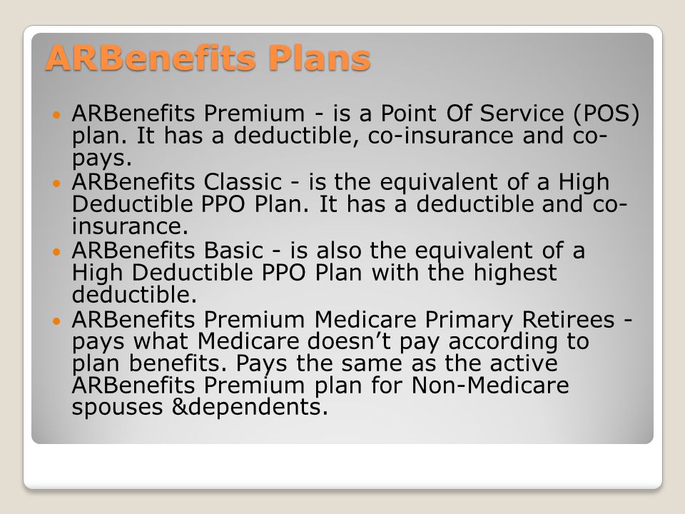 ARBenefits Plans ARBenefits Premium - is a Point Of Service (POS) plan.