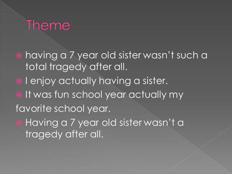  having a 7 year old sister wasn’t such a total tragedy after all.