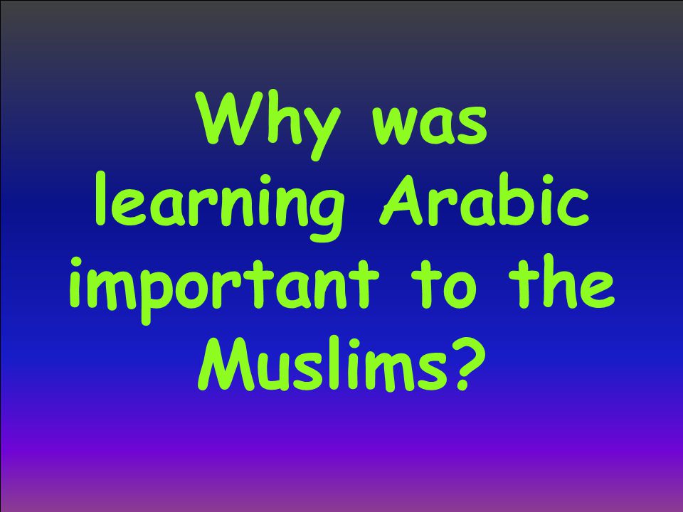 Why was learning Arabic important to the Muslims