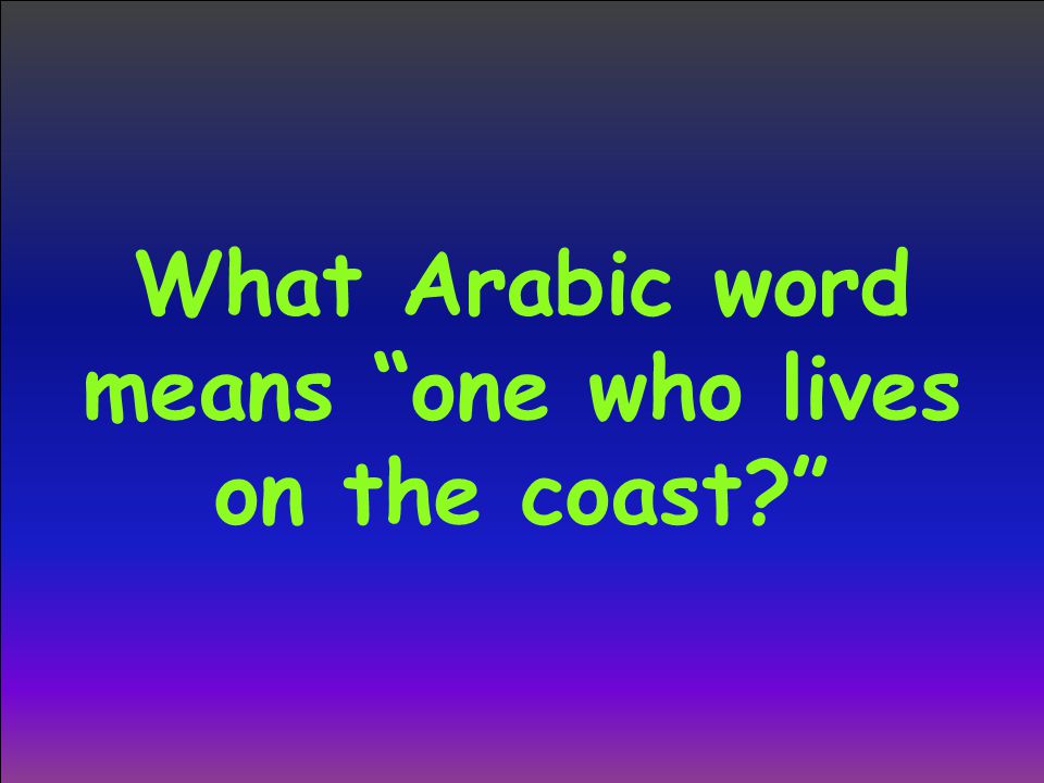 What Arabic word means one who lives on the coast