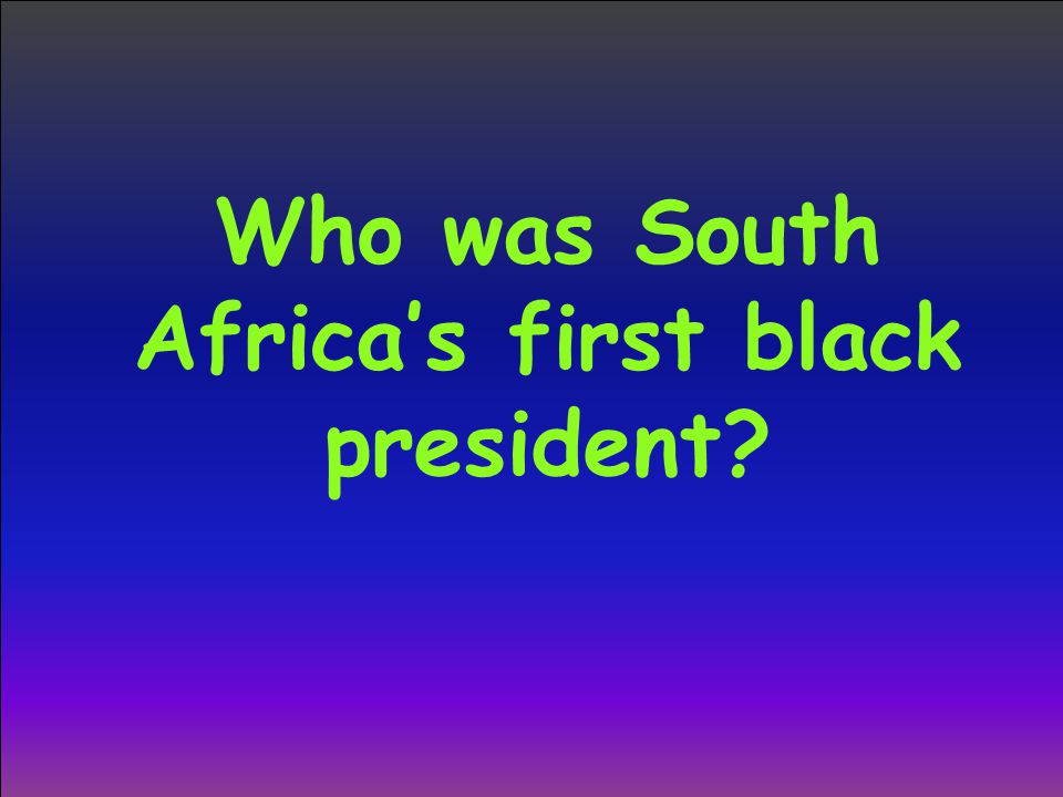Who was South Africa’s first black president