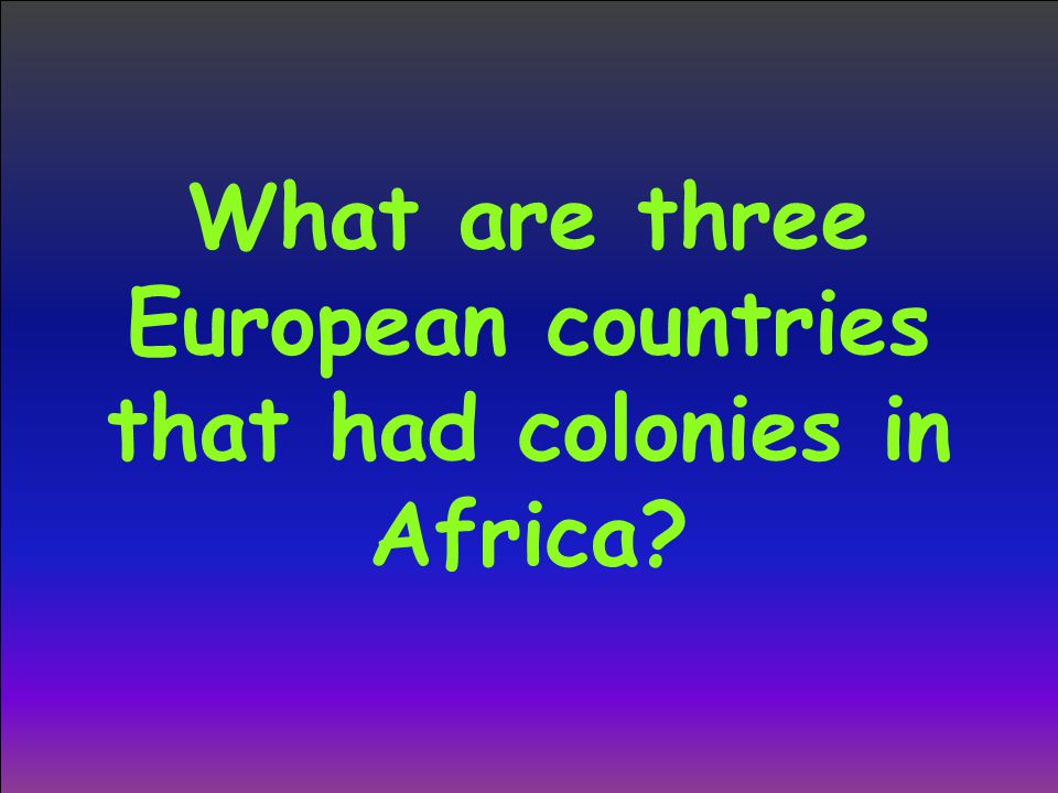 What are three European countries that had colonies in Africa