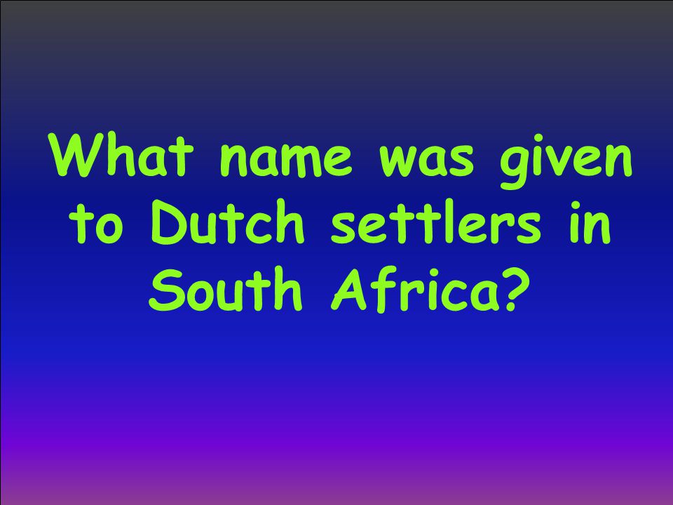 What name was given to Dutch settlers in South Africa