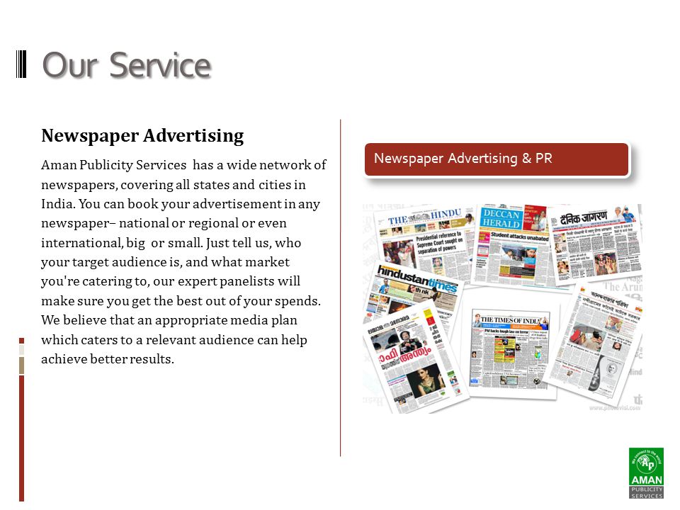 Our Service Newspaper Advertising Aman Publicity Services has a wide network of newspapers, covering all states and cities in India.