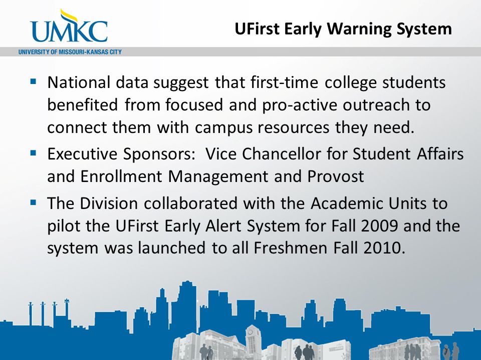 UFirst Early Warning System  National data suggest that first-time college students benefited from focused and pro-active outreach to connect them with campus resources they need.