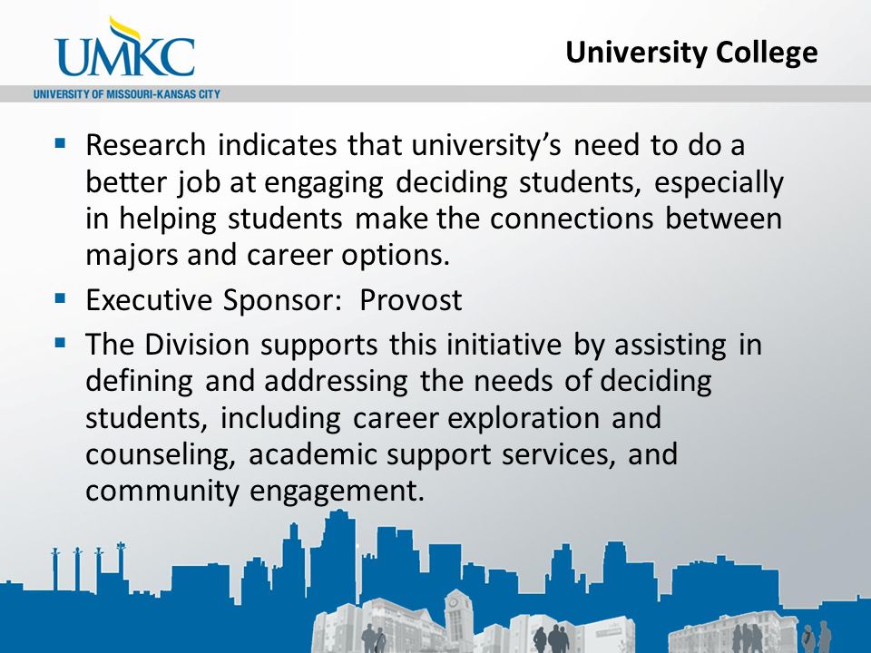 University College  Research indicates that university’s need to do a better job at engaging deciding students, especially in helping students make the connections between majors and career options.