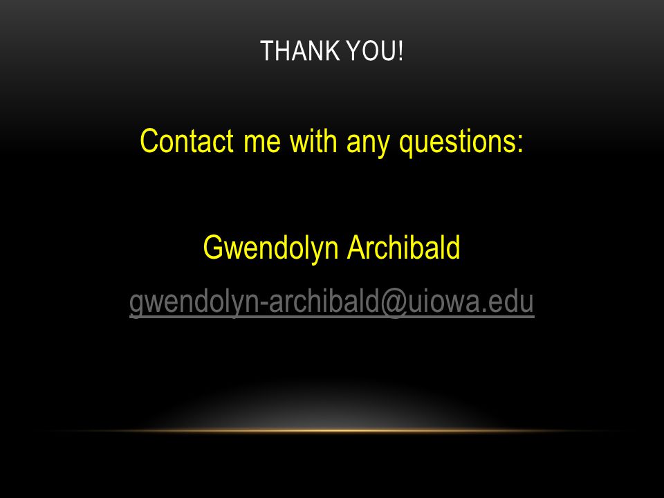 THANK YOU! Contact me with any questions: Gwendolyn Archibald