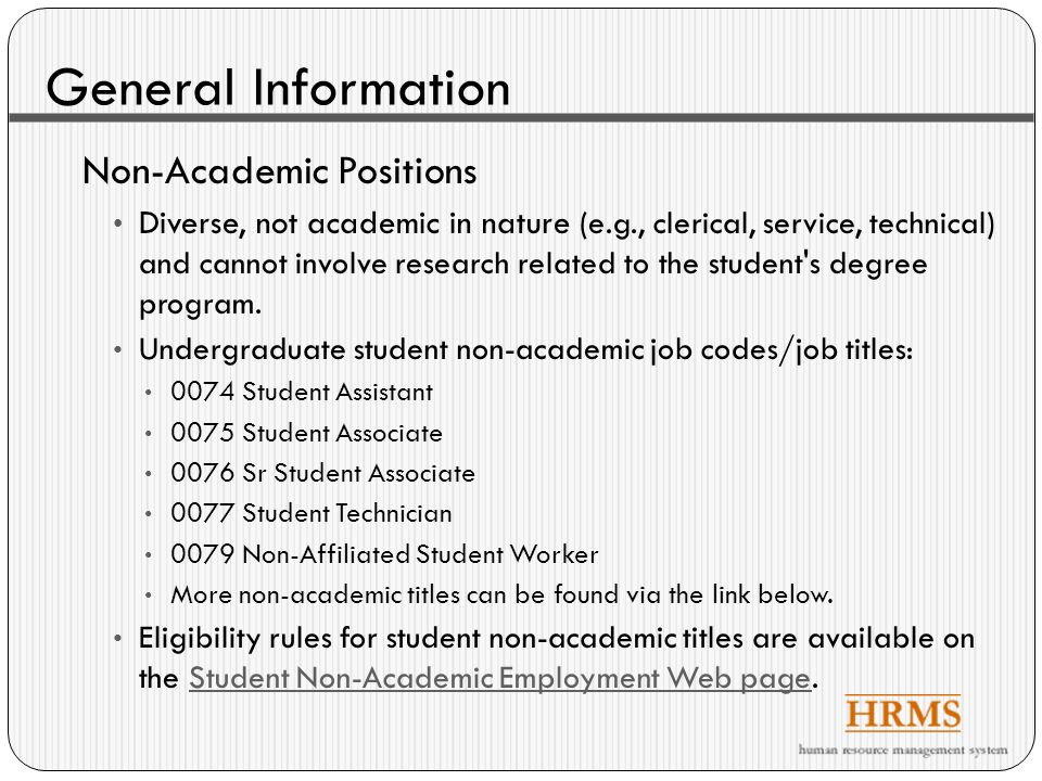 General Information Non-Academic Positions Diverse, not academic in nature (e.g., clerical, service, technical) and cannot involve research related to the student s degree program.