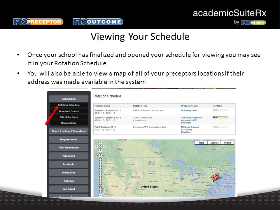 Viewing Your Schedule Once your school has finalized and opened your schedule for viewing you may see it in your Rotation Schedule You will also be able to view a map of all of your preceptors locations if their address was made available in the system