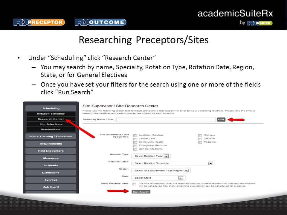 Researching Preceptors/Sites Under Scheduling click Research Center – You may search by name, Specialty, Rotation Type, Rotation Date, Region, State, or for General Electives – Once you have set your filters for the search using one or more of the fields click Run Search