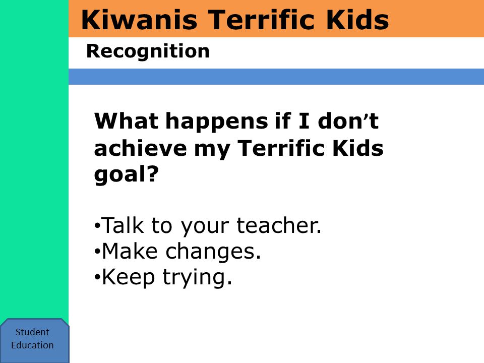 Kiwanis Terrific Kids Recognition Student Education What happens if I don ’ t achieve my Terrific Kids goal.