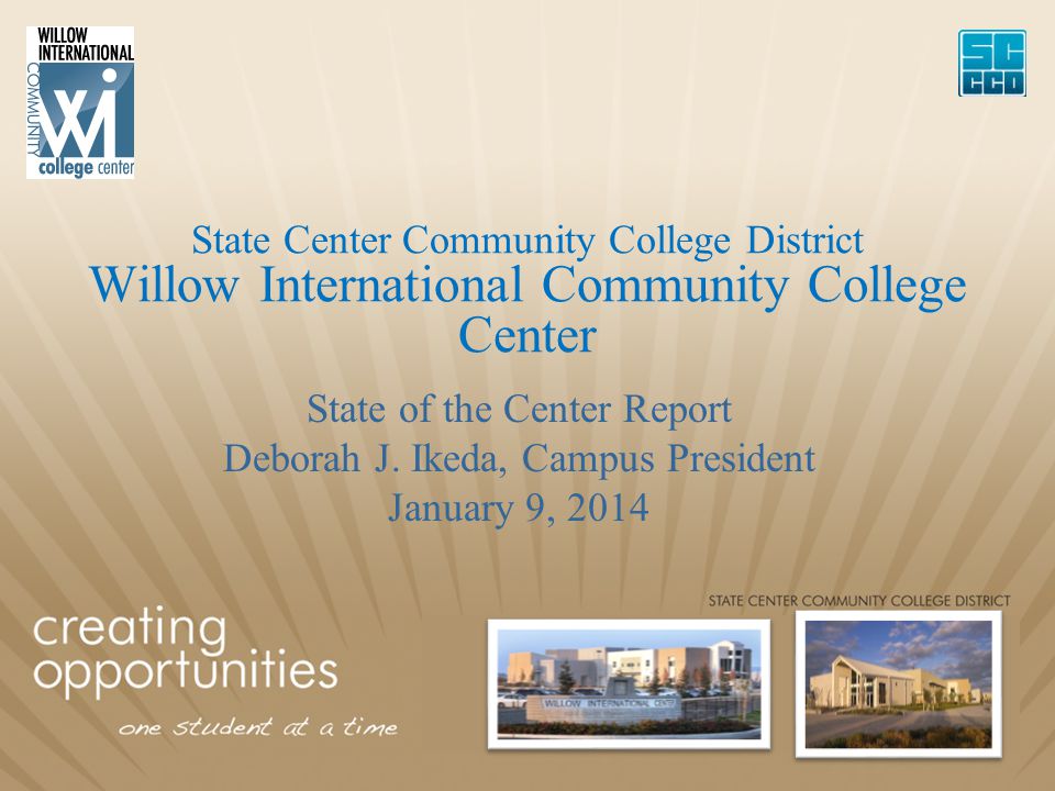 State Center Community College District Willow International Community College Center State of the Center Report Deborah J.